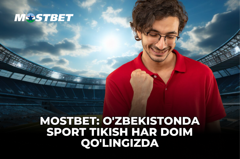 Mostbet O'zbekistonda sport tikish har doim qo'lingizda